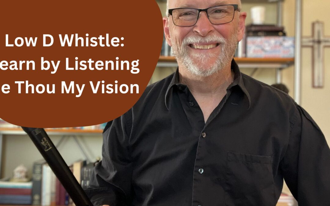 Low D Whistle: Learn by Listening (Be Thou My Vision)