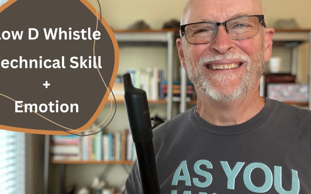 Low D Whistle: Technical Skill and Emotion