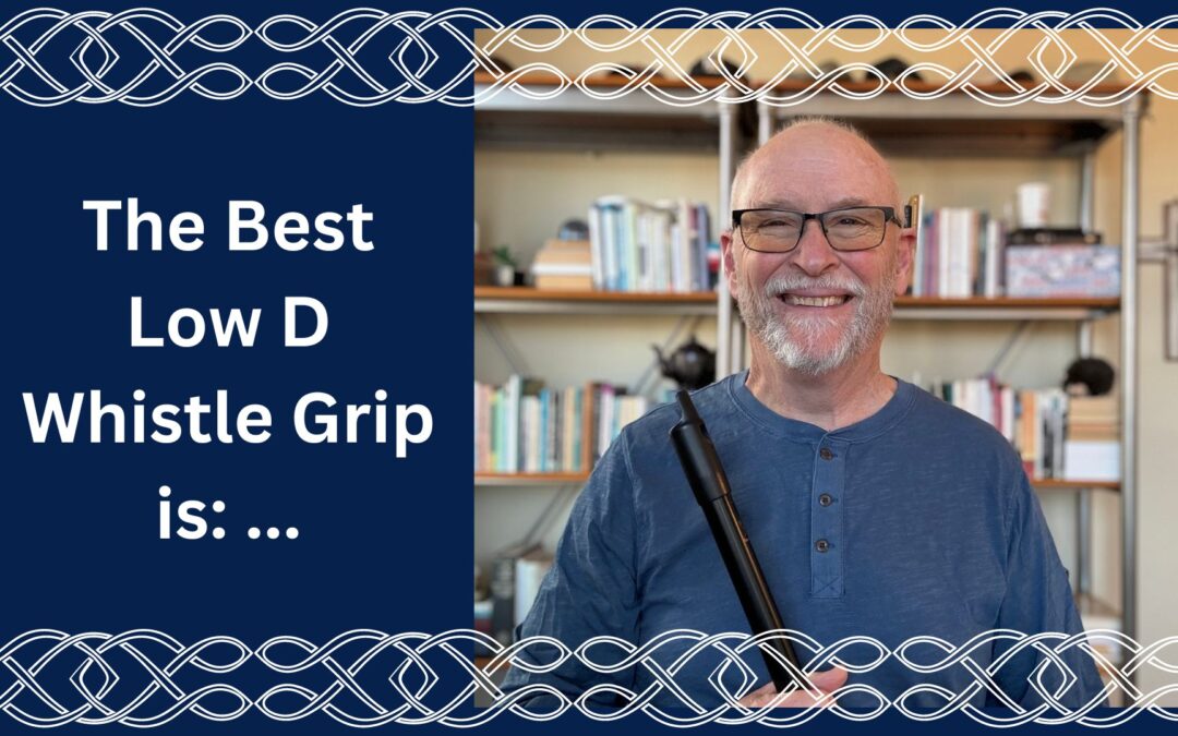 The Best Low D Whistle Grip is: …