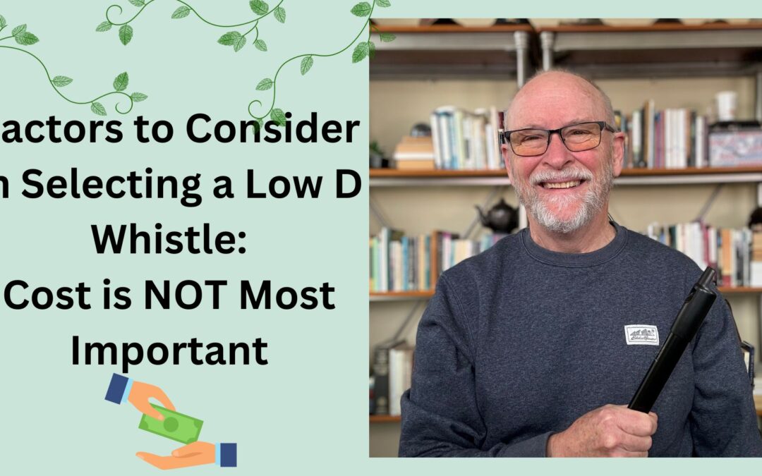 Money is not the First Factor to Consider in Selecting a Low D Whistle