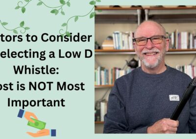 Money is not the First Factor to Consider in Selecting a Low D Whistle