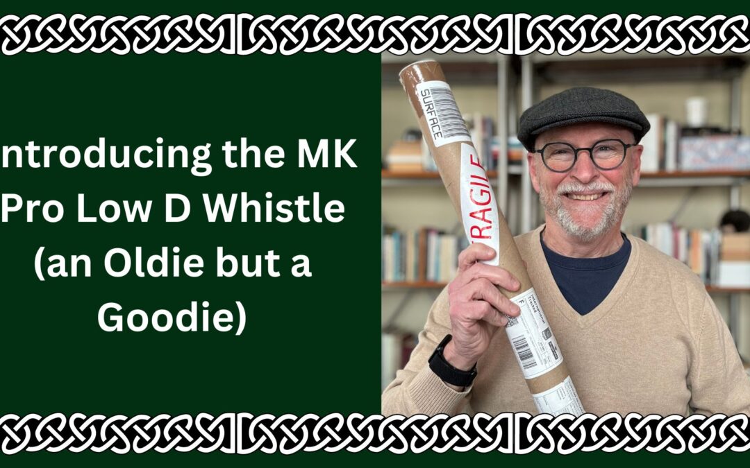 Introducing the MK Pro Low D Whistle (an Oldie but a Goodie) Including a Few Review Comments