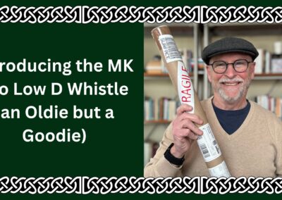 Introducing the MK Pro Low D Whistle (an Oldie but a Goodie) Including a Few Review Comments