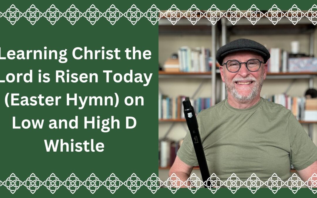 Learning Christ the Lord is Risen Today (Easter Hymn) on Low and High D Whistle