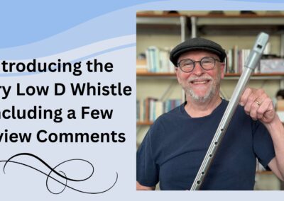Introducing the Kerry Low D Whistle Including a Few Review Comments