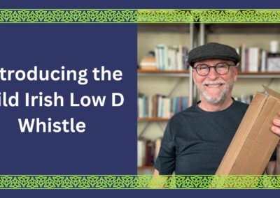 Introducing the Wild Irish Low D Whistle Including a Few Review Comments