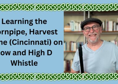 Learning the Hornpipe, Harvest Home (Cincinnati) on Low and High D Whistle