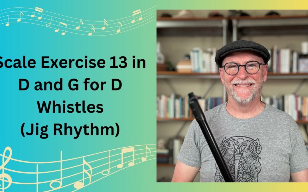 Scale Exercise 13 in D and G for D Whistles (Jig Rhythm)