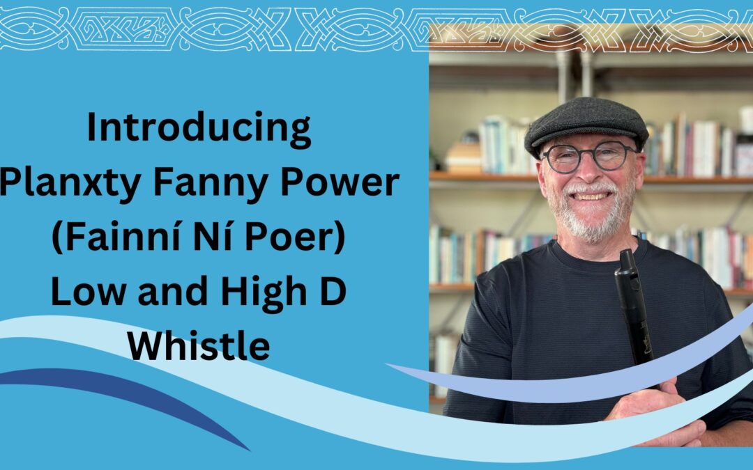 Introducing Planxty Fanny Power (Fainní Ní Poer) on Low and High D Whistle