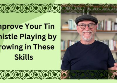 Improve Your Tin Whistle Playing by Growing in These Skills