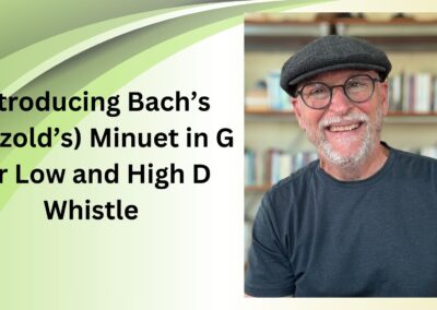 Introducing Bach’s (Petzold’s) Minuet in G for Low and High D Whistle