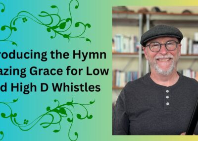 Introducing the Hymn Amazing Grace for Low and High D Whistles