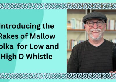 Introducing the Rakes of Mallow Polka for Low and High D Whistle