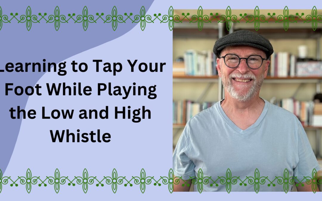 Learning to Tap Your Foot While Playing the Low and High Whistle