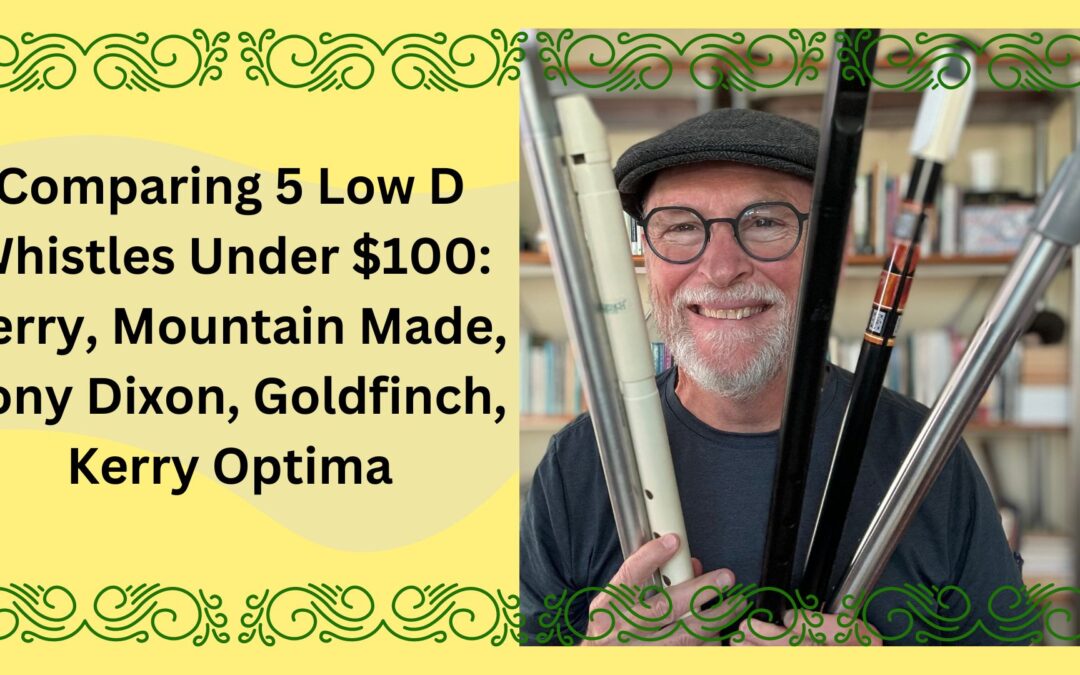 Comparing 5 Under $100 Low D Whistles: Kerry, Mountain Made, Tony Dixon, Goldfinch, Kerry Optima