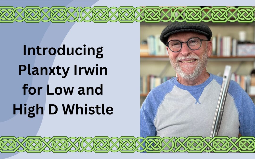 Introducing Planxty Irwin (by Turlough O’Carolan) on Low and High D Whistle