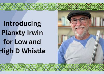 Introducing Planxty Irwin (by Turlough O’Carolan) on Low and High D Whistle