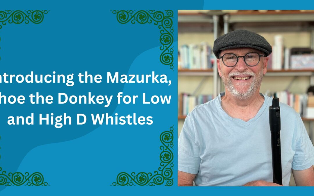 Introducing the Mazurka, Shoe the Donkey, for Low and High D Whistles