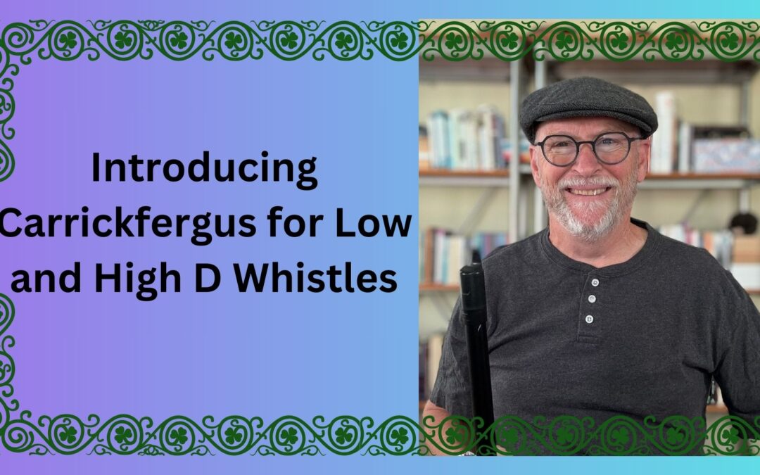 Introducing Carrickfergus for Low and High D Whistles