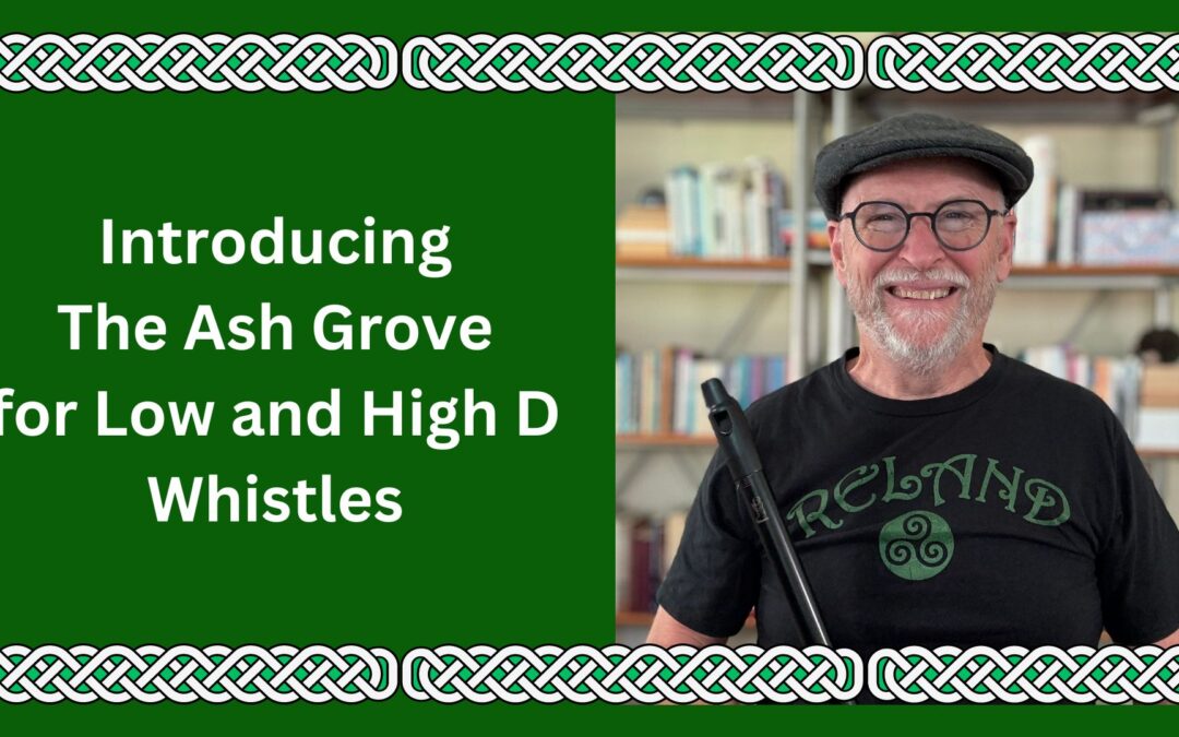 Introducing The Ash Grove for Low and High D Whistles