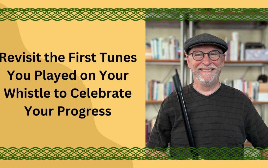 Revisit the First Tunes You Played on Your Whistle to Celebrate Your Progress