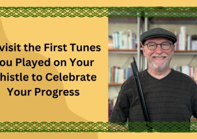 Revisit the First Tunes You Played on Your Whistle to Celebrate Your Progress