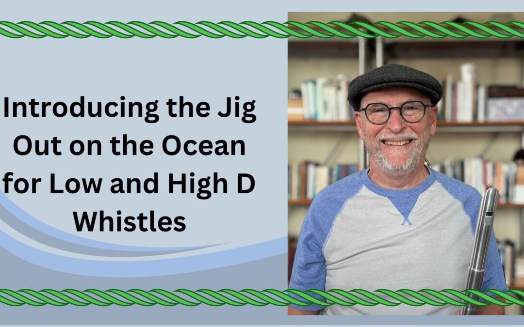 Introducing the Jig Out on the Ocean for Low and High D Whistles