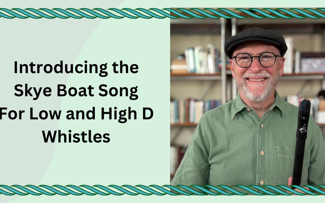 Introducing the Skye Boat Song for Low and High D Whistles