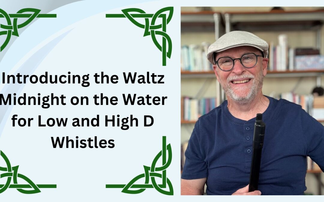 Introducing the Waltz Midnight on the Water for Low and High D Whistles