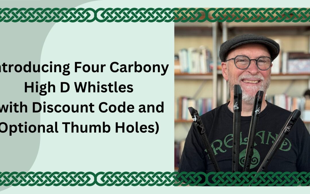 Introducing Four Carbony High D Whistles (with Discount Code and Optional Thumb Holes)