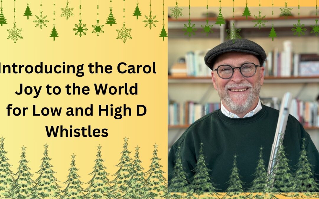 Introducing the Carol Joy to the World for Low and High D Whistles