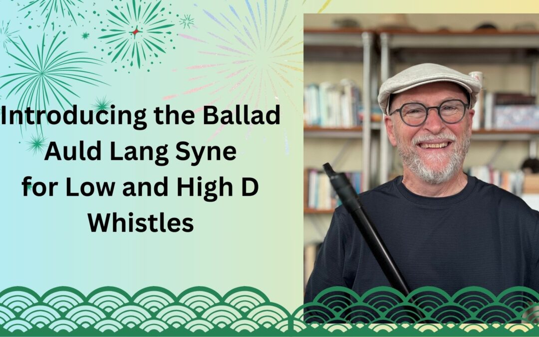 Introducing the Ballad Auld Lang Syne for Low and High D Whistles