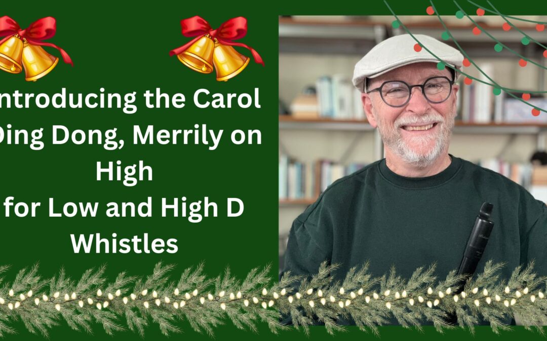 Introducing the Carol Ding Dong, Merrily on High for Low and High D Whistles