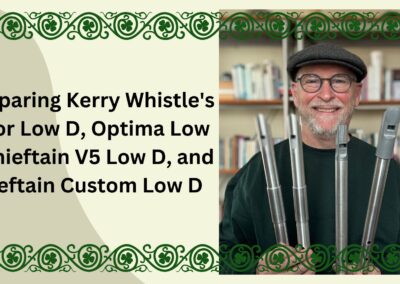 Comparing Kerry Whistle’s Tenor Low D, Optima Low D, Chieftain V5 Low D, and Chieftain Custom Low D