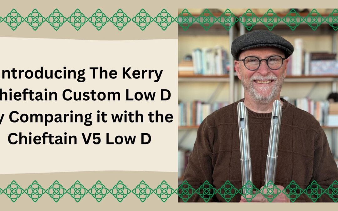 Introducing The Kerry Chieftain Custom Low D Whistle by Comparing it with the Chieftain V5 Low D