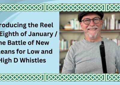 Introducing the Reel The Eighth of January / The Battle of New Orleans for Low and High D Whistles