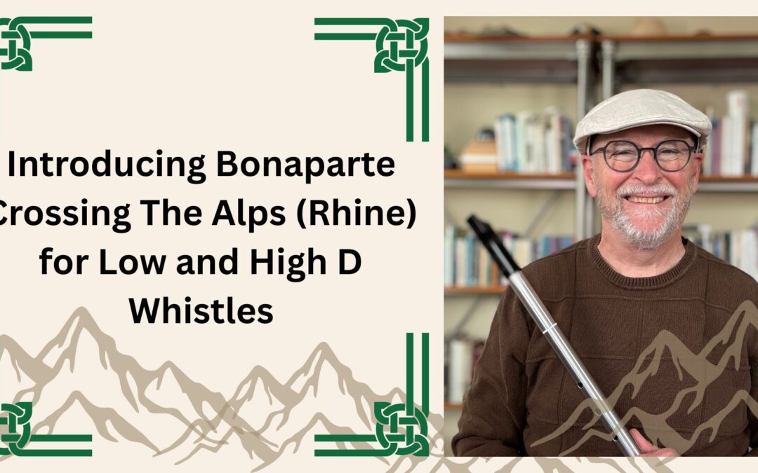 Introducing Bonaparte Crossing The Alps (Rhine) for Low and High D Whistles
