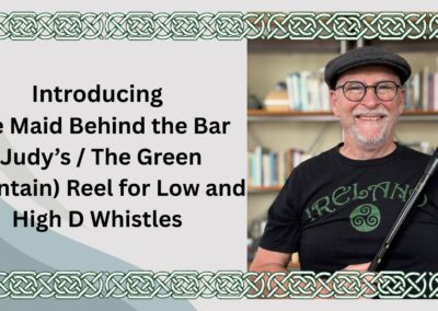 Introducing The Maid Behind the Bar (Judy’s / The Green Mountain) Reel for Low and High D Whistles