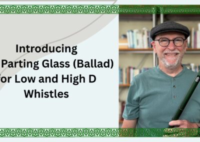 Introducing The Parting Glass (Ballad) for Low and High D Whistles