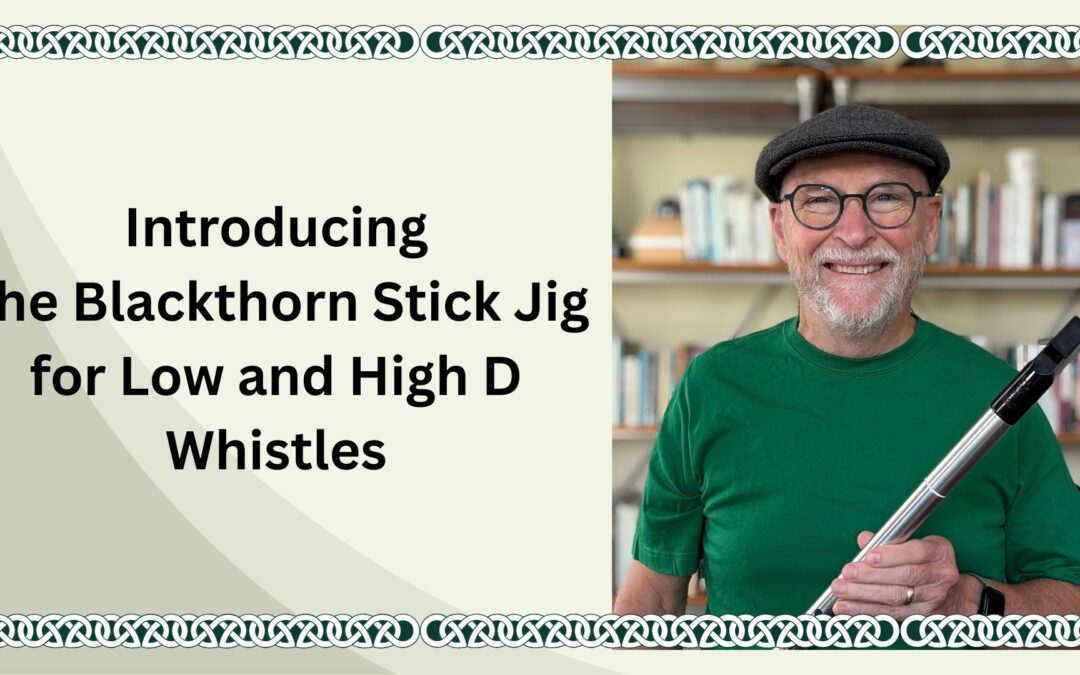 Introducing The Blackthorn Stick Jig for Low and High D Whistles