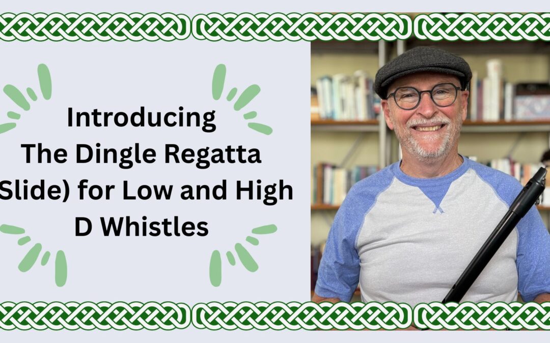 Introducing The Dingle Regatta (Slide) for Low and High D Whistles