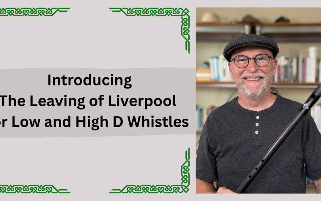 Introducing The Leaving of Liverpool for Low and High D Whistles