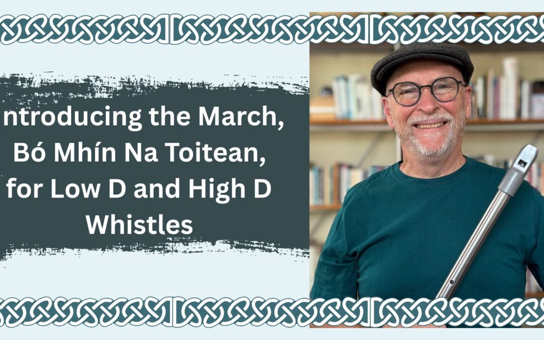 Introducing the March, Bó Mhín Na Toitean (John Doherty’s March), for Low D and High D Whistles