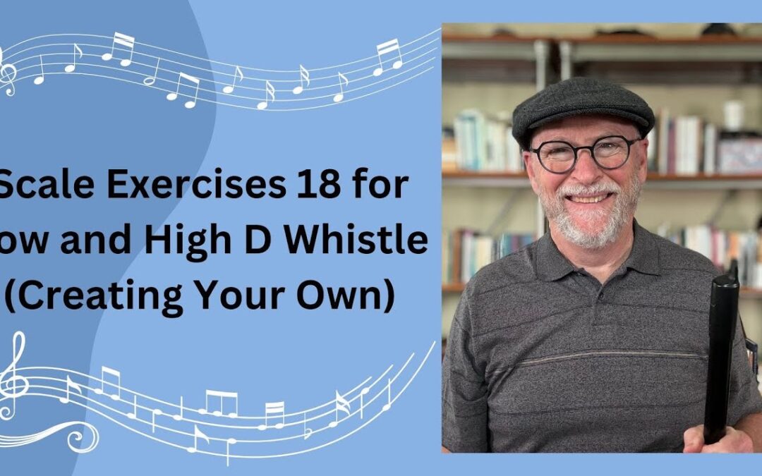Scale Exercises 18 for Low and High D Whistle with Encouragement to Create Your Own