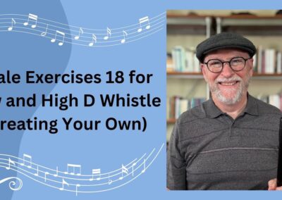 Scale Exercises 18 for Low and High D Whistle with Encouragement to Create Your Own