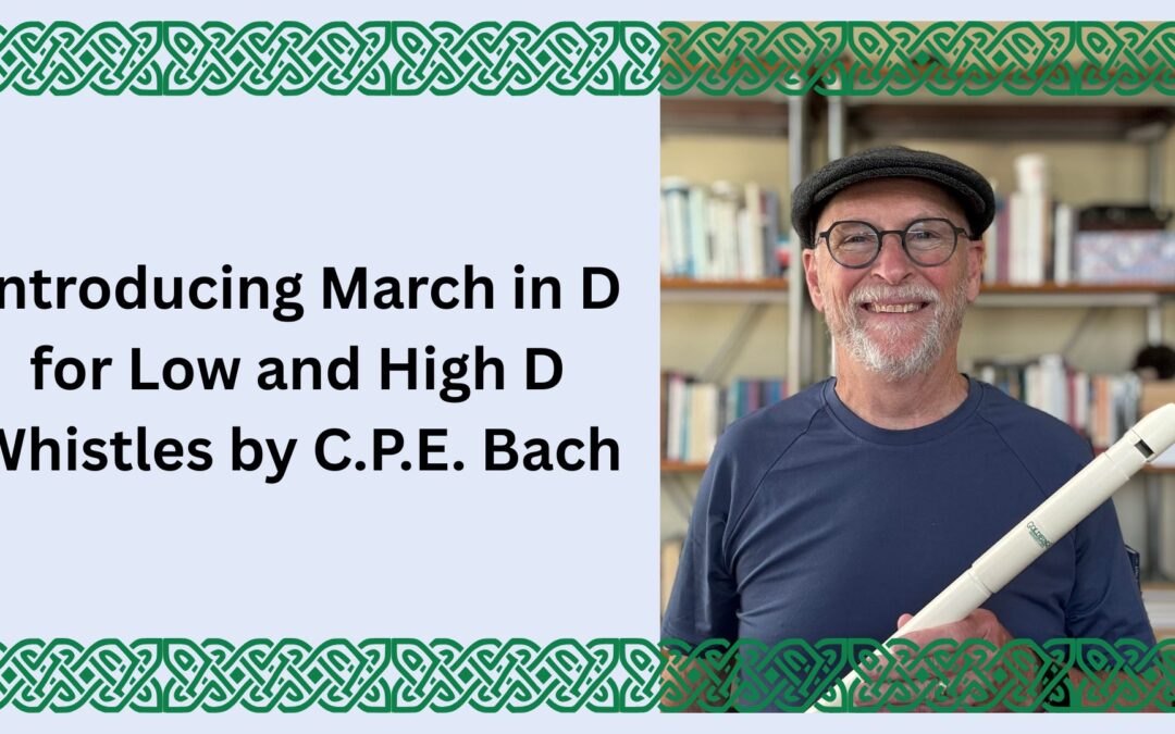 Introducing March in D for Low and High D Whistles by C.P.E. Bach