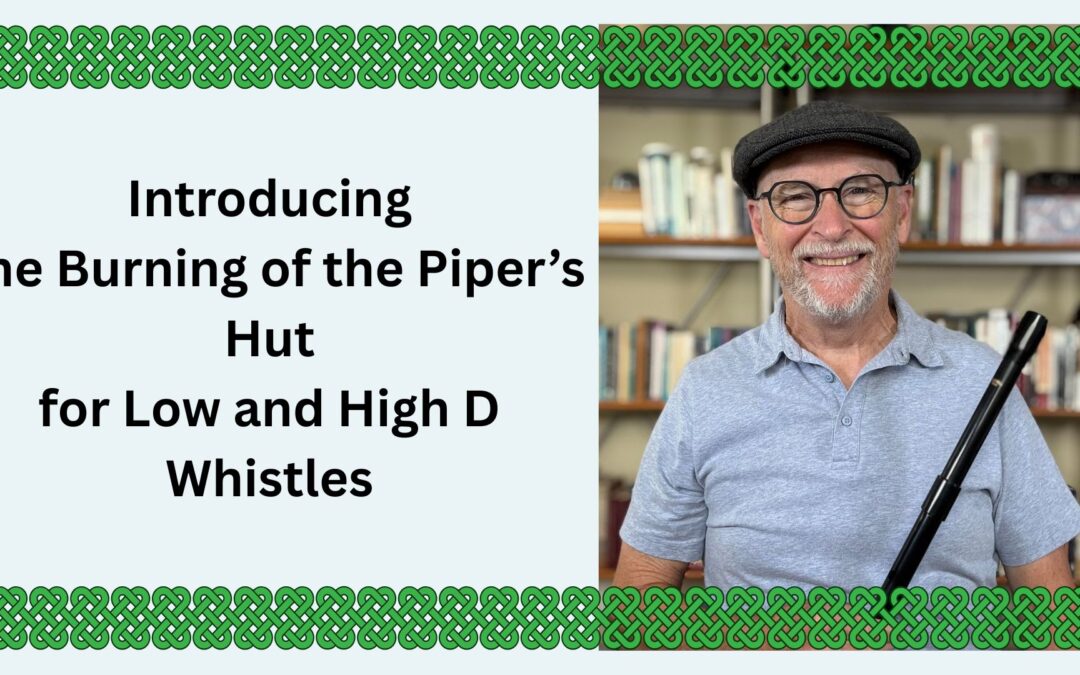 Introducing The Burning of the Piper’s Hut for Low and High D Whistles