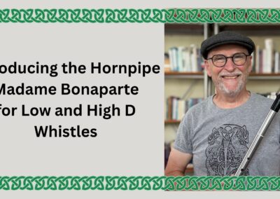 Introducing the Hornpipe Madame Bonaparte for Low and High D Whistles