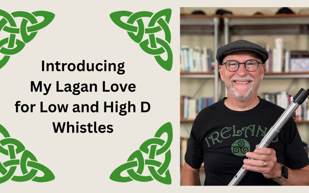Introducing My Lagan Love for Low and High D Whistles