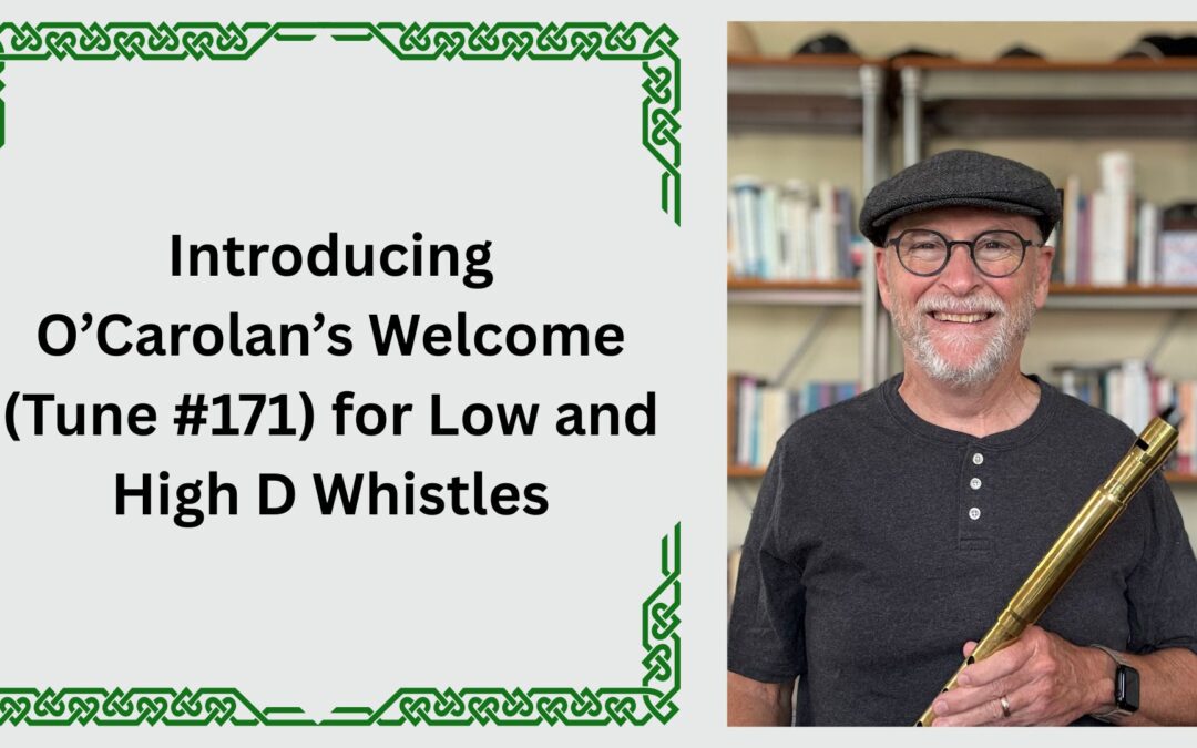 Introducing O’Carolan’s Welcome (Tune #171) for Low and High D Whistles